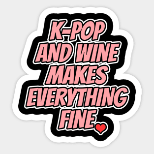 K-Pop And Wine Makes Everything Fine Sticker